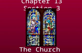 Chapter 13 Section 3 The Church. The Church and the Middle Ages Middle Ages: The Church’s presence was felt EVERYWHERE throughout Europe. 1100s: Medieval.