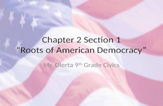 Chapter 2 Section 1 “Roots of American Democracy” Mr. Olerta 9 th Grade Civics.