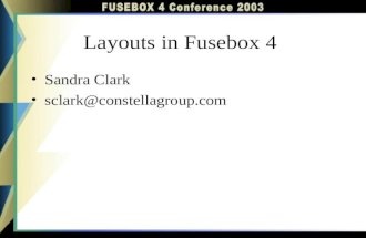 Layouts in Fusebox 4 Sandra Clark sclark@constellagroup.com.
