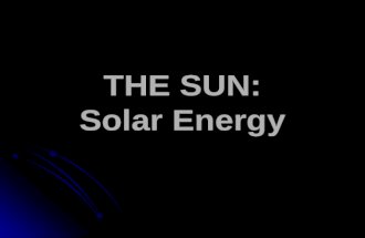 THE SUN: Solar Energy. The Sun as a Star It’s light is the major source of energy for all planets and life on Earth. It’s light is the major source of.