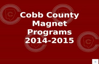 Cobb County Magnet Programs 2014-2015 What is a Magnet Program? Attracts High Achieving Students from Across the County Requires Competitive Application.