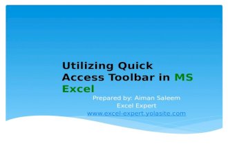 Utilizing Quick Access Toolbar in MS Excel Prepared by: Aiman Saleem Excel Expert .