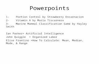 Powerpoints 1-Portion Control by Strawberry Encarnacion 2-Vitamin A by Maria Tiscarnero 3-Marine Mammal Classification Game by Hayley Smith Ian Parker=