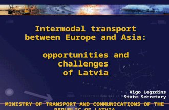 MINISTRY OF TRANSPORT AND COMMUNICATIONS OF THE REPUBLIC OF LATVIA Intermodal transport between Europe and Asia: opportunities and challenges of Latvia.