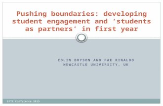 COLIN BRYSON AND FAE RINALDO NEWCASTLE UNIVERSITY, UK EFYE Conference 2015 Pushing boundaries: developing student engagement and ‘students as partners’