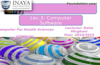 Foundation year Lec.3: Computer SoftwareLec.3: Computer Software Lecturer: Dalia Mirghani Year: 2014/2015.