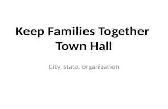 Keep Families Together Town Hall City, state, organization.