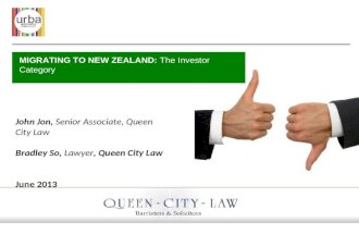 John Jon, Senior Associate, Queen City Law Bradley So, Lawyer, Queen City Law June 2013 MIGRATING TO NEW ZEALAND: The Investor Category.