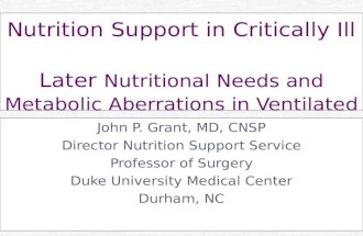 Nutrition Support in Critically Ill Later Nutritional Needs and Metabolic Aberrations in Ventilated Patients John P. Grant, MD, CNSP Director Nutrition.
