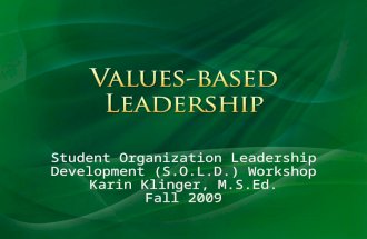Student Organization Leadership Development (S.O.L.D.) Workshop Karin Klinger, M.S.Ed. Fall 2009.