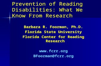 Prevention of Reading Disabilities: What We Know From Research Barbara R. Foorman, Ph.D. Florida State University Florida Center for Reading Research .
