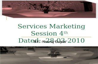 Services Marketing Session 4 th Dated: -28-03-2010 BY: -Neeraj Gupta.