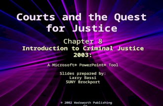 Courts and the Quest for Justice © 2002 Wadsworth Publishing Co. Chapter 8 Introduction to Criminal Justice 2003: A Microsoft® PowerPoint® Tool Slides.