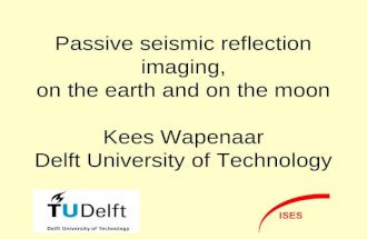 Passive seismic reflection imaging, on the earth and on the moon Kees Wapenaar Delft University of Technology.