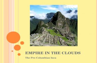 EMPIRE IN THE CLOUDS The Pre-Columbian Inca. “THE LARGEST EMPIRE IN AMERICA”
