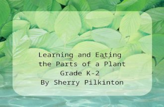 Learning and Eating the Parts of a Plant Grade K-2 By Sherry Pilkinton.