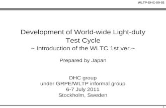 WLTP-DHC-09-02 1 Development of World-wide Light-duty Test Cycle ~ Introduction of the WLTC 1st ver.~ Prepared by Japan DHC group under GRPE/WLTP informal.