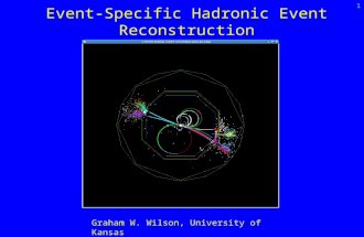 Event-Specific Hadronic Event Reconstruction 1 Graham W. Wilson, University of Kansas.