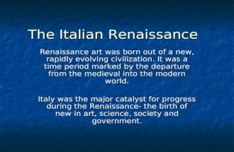 The Italian Renaissance Renaissance art was born out of a new, rapidly evolving civilization. It was a time period marked by the departure from the medieval.