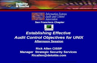 San Francisco Chapter Establishing Effective Audit Control Objectives for UNIX Afternoon Session Rick Allen CISSP Manager Strategic Security Services Ricallen@deloitte.com.