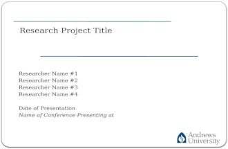 Research Project Title Researcher Name #1 Researcher Name #2 Researcher Name #3 Researcher Name #4 Date of Presentation Name of Conference Presenting at.