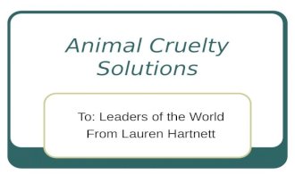 Animal Cruelty Solutions To: Leaders of the World From Lauren Hartnett.