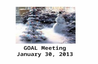 GOAL Meeting January 30, 2013. First Things First: Those students attending 1776 should leave this meeting at its conclusion and report DIRECTLY to the.