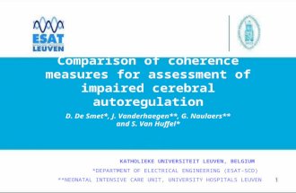 Comparison of coherence measures for assessment of impaired cerebral autoregulation D. De Smet*, J. Vanderhaegen**, G. Naulaers** and S. Van Huffel* KATHOLIEKE.
