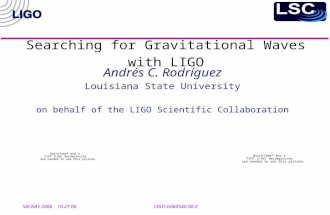 Searching for Gravitational Waves with LIGO Andrés C. Rodríguez Louisiana State University on behalf of the LIGO Scientific Collaboration SACNAS 2006 10.27.06.