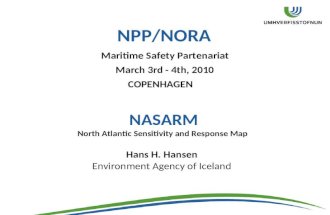 NPP/NORA Maritime Safety Partenariat March 3rd - 4th, 2010 COPENHAGEN Hans H. Hansen Environment Agency of Iceland NASARM North Atlantic Sensitivity and.