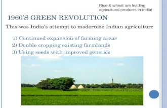 1960’ S G REEN R EVOLUTION This was India’s attempt to modernize Indian agriculture 1) Continued expansion of farming areas 2) Double cropping existing.