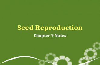 Seed Reproduction Chapter 9 Notes. Seed Reproduction Plants need to reproduce to carry on their species. Plants reproduce due to the movement of pollen.