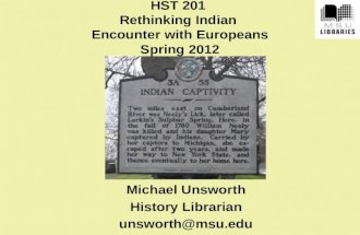 HST 201 Rethinking Indian Encounter with Europeans Spring 2012 Michael Unsworth History Librarian unsworth@msu.edu.