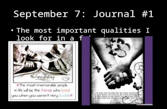 September 7: Journal #1 The most important qualities I look for in a friend…