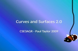 Curves and Surfaces 2.0 CSE3AGR - Paul Taylor 2009.