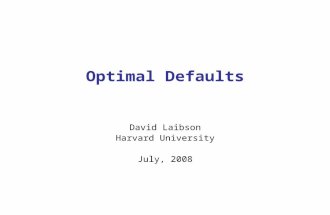 Optimal Defaults David Laibson Harvard University July, 2008.