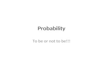 Probability To be or not to be!!!. Total Chance of Dying The two inevitable truths of life – Death and taxes – If you don’t pay taxes directly you pay.