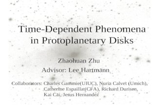Time-Dependent Phenomena in Protoplanetary Disks Zhaohuan Zhu Advisor: Lee Hartmann Collaborators: Charles Gammie(UIUC), Nuria Calvet (Umich), Catherine.