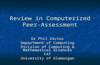 Review in Computerized Peer- Assessment Dr Phil Davies Department of Computing Division of Computing & Mathematical Sciences FAT University of Glamorgan.