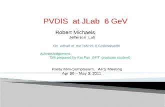 PVDIS at JLab 6 GeV Robert Michaels Jefferson Lab On Behalf of the HAPPEX Collaboration Acknowledgement: Talk prepared by Kai Pan (MIT graduate student)