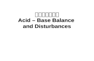 酸碱平衡及紊乱 Acid – Base Balance and Disturbances. Acid-Base Balance Maintenance of the H + concentration in body fluid in a normal range H + mol/L pH Extracellular.