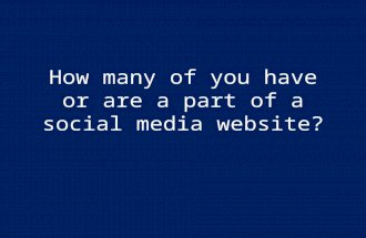 How many of you have or are a part of a social media website?