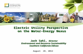 Electric Utility Perspective on the Water-Energy Nexus Jack Sahl, Director Environment and Resource Sustainability Southern California Edison August 28,
