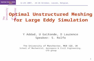 1 Q-LES 2007, 24-26 October, Leuven, Belgium. Optimal Unstructured Meshing for Large Eddy Simulation Y Addad, U Gaitonde, D Laurence Speaker: S. Rolfo.