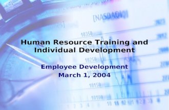 Human Resource Training and Individual Development Employee Development March 1, 2004.