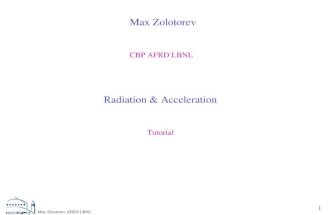 Max Zolotorev AFRD LBNL 1 Max Zolotorev CBP AFRD LBNL Radiation & Acceleration Tutorial.