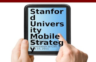Stanford Universit y Mobile Strategy Bruce Vincent Technology Strategist Presentation to CSG June 15, 2011.