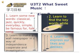 U3T2 What Sweet Music ！ Section B 学习目标 1. Learn some new words: classical, jazz, quickly, everyday, simple, be famous for, folk song; 2. Learn to find.