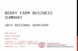 BERRY FARM BUSINESS SUMMARY 2014 REGIONAL WORKSHOP DAN WELCH BRAD RICKARD PERCY FANG CHARLES H. DYSON SCHOOL OF APPLIED ECONOMICS AND MANAGEMENT JANUARY.