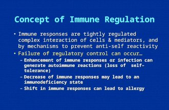 Concept of Immune Regulation Immune responses are tightly regulated complex interaction of cells & mediators, and by mechanisms to prevent anti-self reactivityImmune.